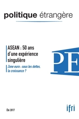 Politique étrangère, n° 2 (2017). ASEAN : 50 ans d'une expérience singulière