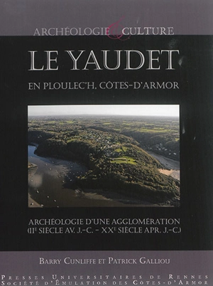 Le Yaudet en Ploulec'h, Côtes-d'Armor : archéologie d'une agglomération (IIe siècle av. J.-C.-XXe siècle apr. J.-C.) - Barry Windsor Cunliffe