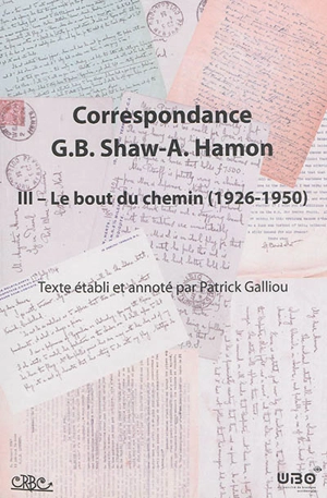 Correspondance George Bernard Shaw-Augustin Hamon. Vol. 3. Le bout du chemin : 1926-1950 - Bernard Shaw