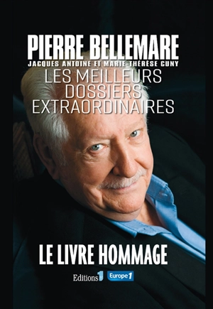 Les meilleurs dossiers extraordinaires : le livre hommage - Pierre Bellemare
