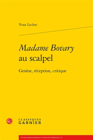 Madame Bovary au scalpel : genèse, réception, critique - Yvan Leclerc