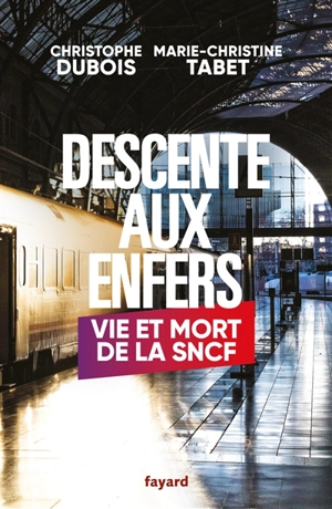 Descente aux enfers : vie et mort de la SNCF - Christophe Dubois