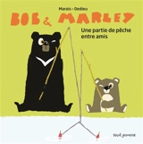 Bob & Marley. Une partie de pêche entre amis - Frédéric Marais