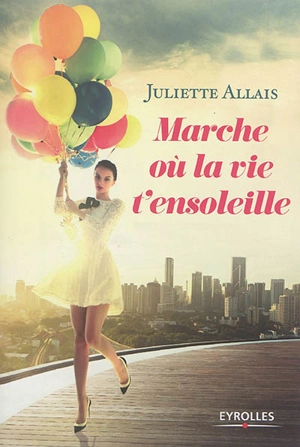 Marche où la vie t'ensoleille - Juliette Allais