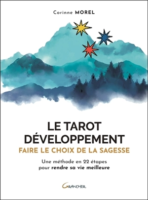 Le tarot développement : faire le choix de la sagesse : une méthode en 22 étapes pour rendre sa vie meilleure - Corinne Morel