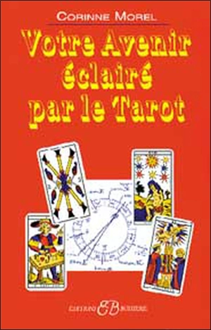 Votre avenir éclairé par le tarot : le tirage astrologique du tarot - Corinne Morel