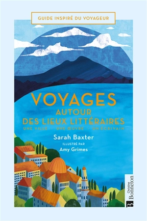 Voyage autour des lieux littéraires : une ville, une oeuvre, un écrivain - Sarah Baxter