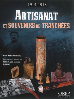 Artisanat et souvenirs de tranchées : 1914-1918 - Marc-Henri Barrabe