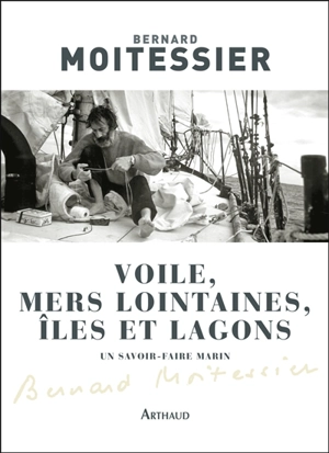 Voile, mers lointaines, îles et lagons - Bernard Moitessier