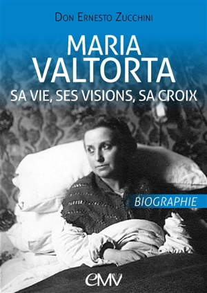 Maria Valtorta : sa vie, ses visions, sa croix : biographie - Ernesto Zucchini