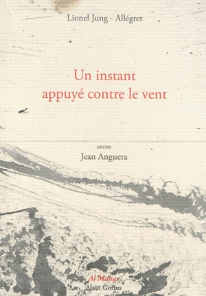 Un instant appuyé contre le vent : poème - Lionel Jung-Allégret