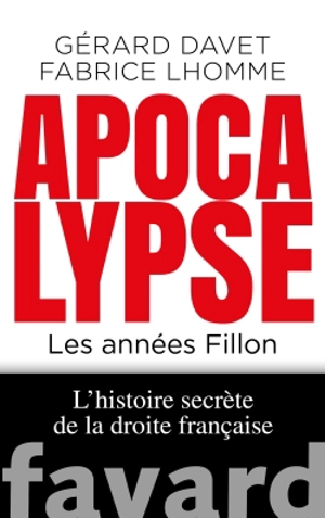 L'histoire secrète de la droite française. Vol. 2. Apocalypse : les années Fillon - Gérard Davet