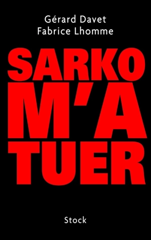 Sarko m'a tuer - Gérard Davet