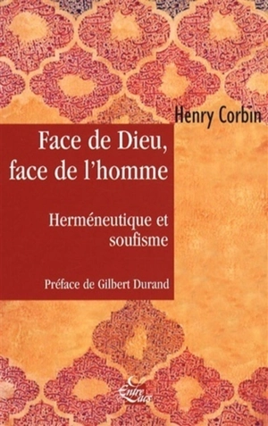 Face de Dieu, face de l'homme : herméneutique et soufisme - Henry Corbin
