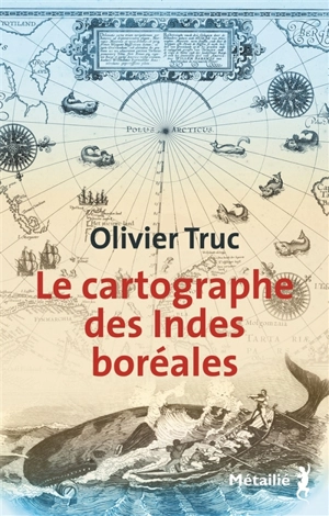 Le cartographe des Indes boréales - Olivier Truc