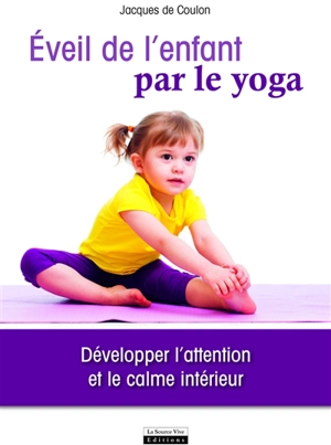 Eveil de l'enfant par le yoga : développer l'attention et le calme intérieur - Jacques de Coulon