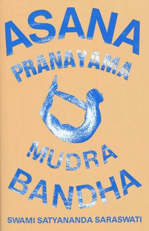 Asana, pranayama, mudra, bandha - Swami Satyananda Saraswati