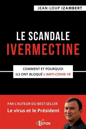 Le scandale Ivermectine : comment et pourquoi ils ont bloqué l'anti-Covid-19 - Jean-Loup Izambert