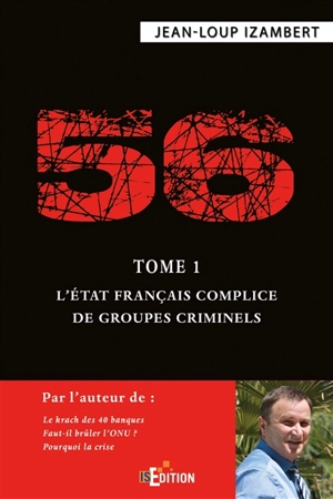 56. Vol. 1. L'Etat français complice de groupes criminels - Jean-Loup Izambert