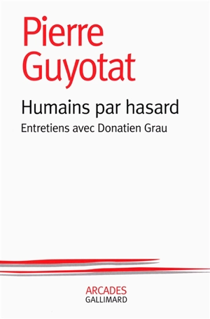 Humains par hasard : entretiens avec Donatien Grau - Pierre Guyotat