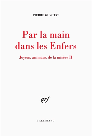 Joyeux animaux de la misère. Vol. 2. Par la main dans les enfers - Pierre Guyotat