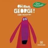 Oh non, George ! : CP série 3 - Chris Haughton