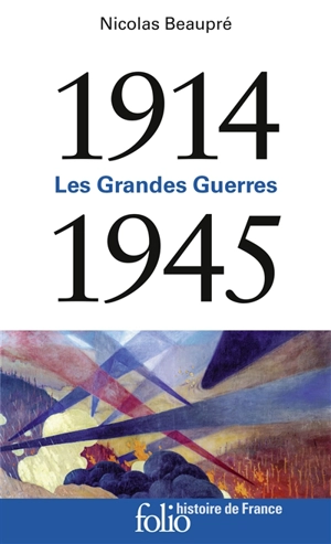 1914-1945 : les grandes guerres - Nicolas Beaupré