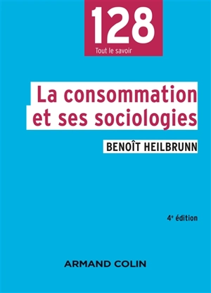 La consommation et ses sociologies - Benoît Heilbrunn