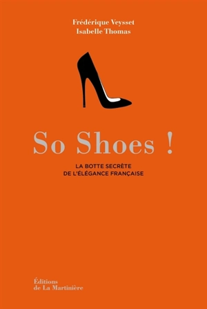 So shoes : la botte secrète de l'élégance française - Frédérique Veysset