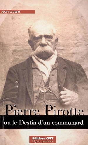 Pierre Pirotte ou Le destin d'un communard : récit - Jean-Luc Debry