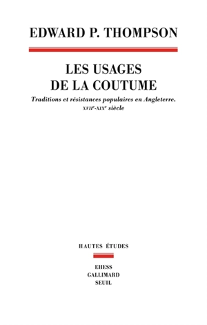 Les usages de la coutume : traditions et résistances populaires en Angleterre, XVIIe-XIXe siècle - E. P. Thompson