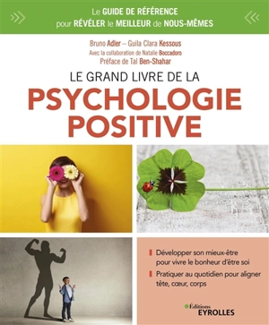 Le grand livre de la psychologie positive : le guide de référence pour révéler le meilleur de nous-mêmes - Bruno Adler