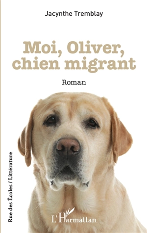 Moi, Oliver, chien migrant - Jacynthe Tremblay