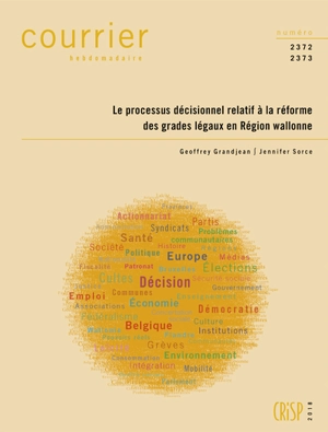 Courrier hebdomadaire, n° 2372-2373. Le processus décisionnel relatif à la réforme des grades légaux en Région wallonne - Geoffrey Grandjean