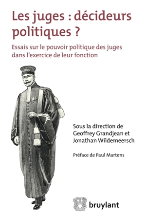 Les juges : décideurs politiques ? : essais sur le pouvoir politique des juges dans l'exercice de leur fonction