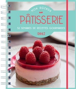 Mon agenda pâtisserie 2017 : 52 semaines de recettes gourmandes - Mélanie Boré