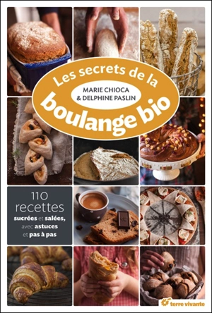 Les recettes de la boulange bio : 110 recettes sucrées et salées - Marie Chioca