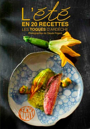 L'été en 20 recettes - Les Toqués d'Ardèche