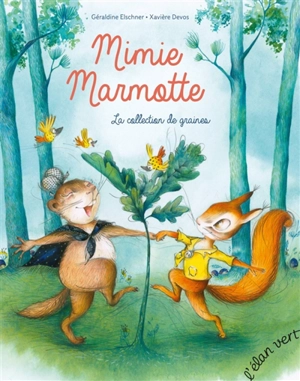 Mimie Marmotte. La collection de graines - Géraldine Elschner