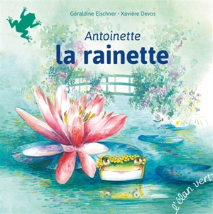 Antoinette la rainette - Géraldine Elschner