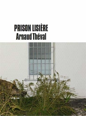 Prison lisière - Arnaud Théval