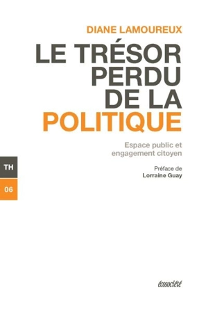 Le trésor perdu de la politique : espace public et engagement citoyen - Diane Lamoureux