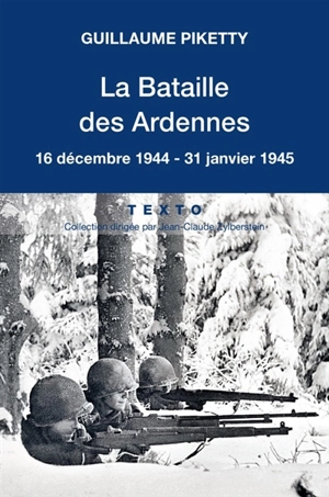 La bataille des Ardennes : 16 décembre 1944-31 janvier 1945 - Guillaume Piketty