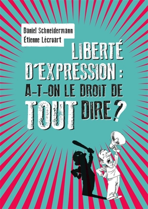 Liberté d'expression : a-t-on le droit de tout dire ? - Daniel Schneidermann