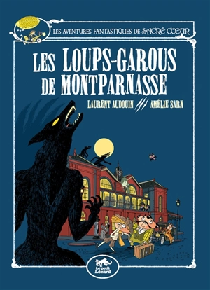 Les aventures fantastiques de Sacré Coeur. Vol. 4. Les loups-garous de Montparnasse - Amélie Sarn