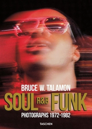 Soul, R & B, funk : photographs 1972-1982 - Bruce W. Talamon