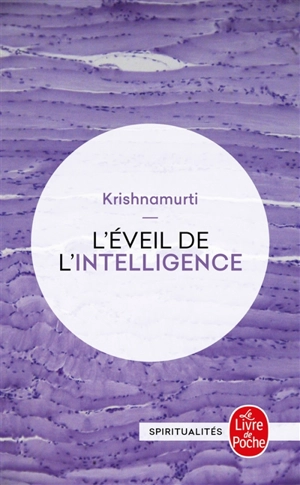 L'éveil de l'intelligence : textes enregistrés aux États-Unis, en Inde, en Suisse et en Grande-Bretagne - Jiddu Krishnamurti