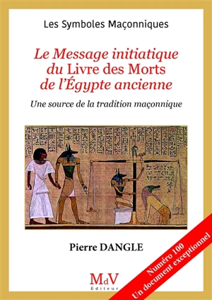 Le message initiatique du Livre des morts de l'Egypte ancienne : une source de la tradition maçonnique - Pierre Dangle