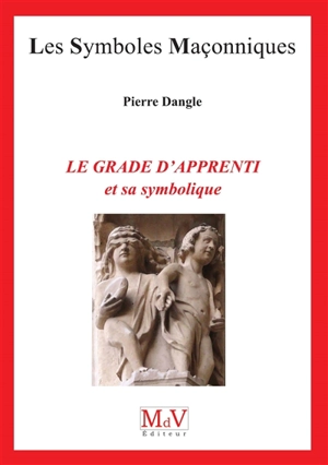 Le grade d'apprenti et sa symbolique - Pierre Dangle