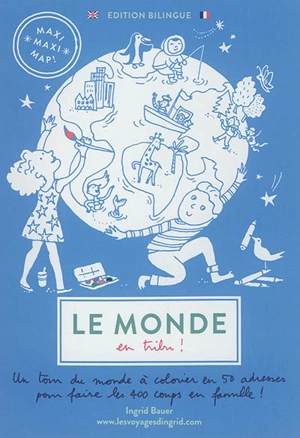 Le monde en tribu ! : un tour du monde à colorier en 50 adresses pour faire les 400 coups en famille ! - Ingrid Bauer